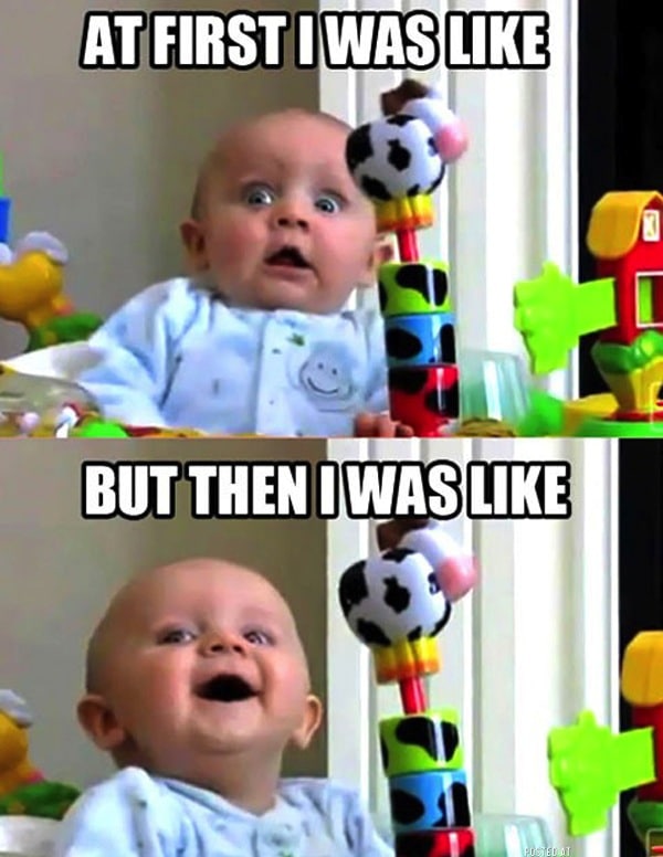Baby Memes: at first i was like