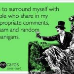 Funny Ecards - i like to surround myself