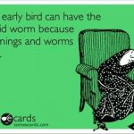 Funny Memes - Ecards - the early bird