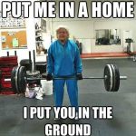 Funny Memes - put me in a home