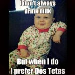 Baby Memes - i dont always drink milk