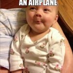 Funny Baby Memes - that wasnt really an airplane