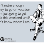 Funny Ecards - i dont make enough