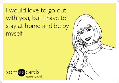 Funny Ecards - i would love to go out