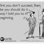 Funny Ecards - if at first