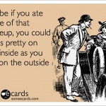 Funny Memes - Ecards - maybe if you ate