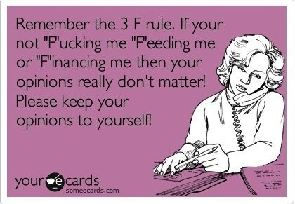 Funny Memes - Ecards - remember the 3 f rule