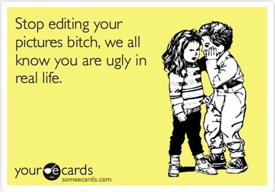 Funny Memes - Ecards - stop editing
