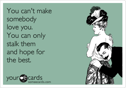 Funny Memes - Ecards - you cant make somebody