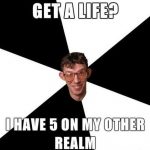 Funny Memes - get a life