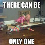 Funny Memes - there can only be one