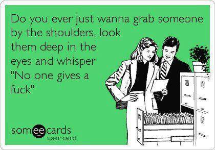 Funny Ecards - do you ever
