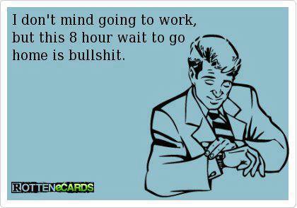 Funny Ecards - i dont mind going to work