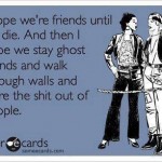Funny Ecards - i hope were friends