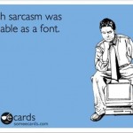 Funny Ecards - i wish sarcasm