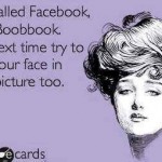 Funny Ecards - its called facebook