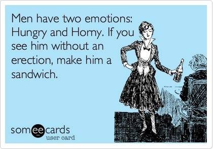 Funny Memes - Ecards - men have two emotions