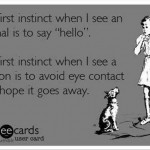 Funny Memes - Ecards - my first instinct
