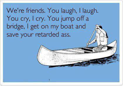 Funny Memes - Ecards - were friends