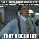 Funny Memes - that would be great