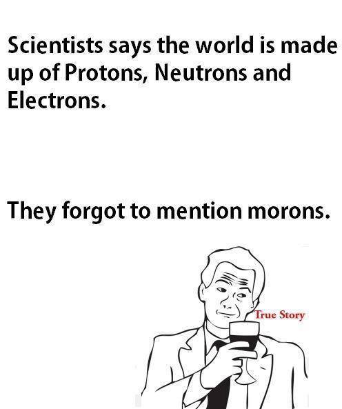 Funny Memes - they forgot morons