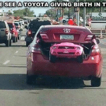 Funny Memes - toyota giving birth