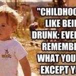 Funny Memes: childhood is like
