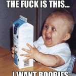 Funny Baby Memes - i want boobies