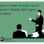 Funny Ecards - everyone i meet