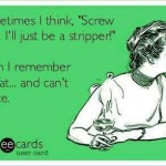 Funny Ecards - ill just be a stripper