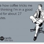Funny Ecards: coffee tricks me