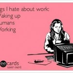 Funny Memes - Ecards - things i hate about work