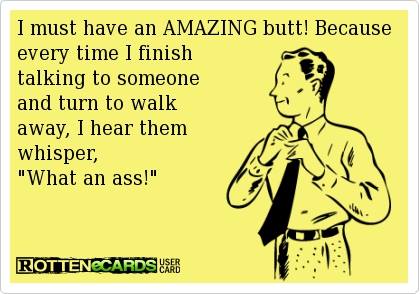 Funny Memes - Ecards - what an ass