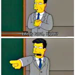 Funny Memes - life is hard