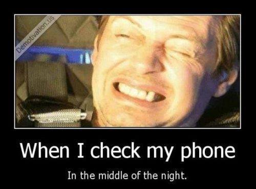 Funny Memes - when i check my phone