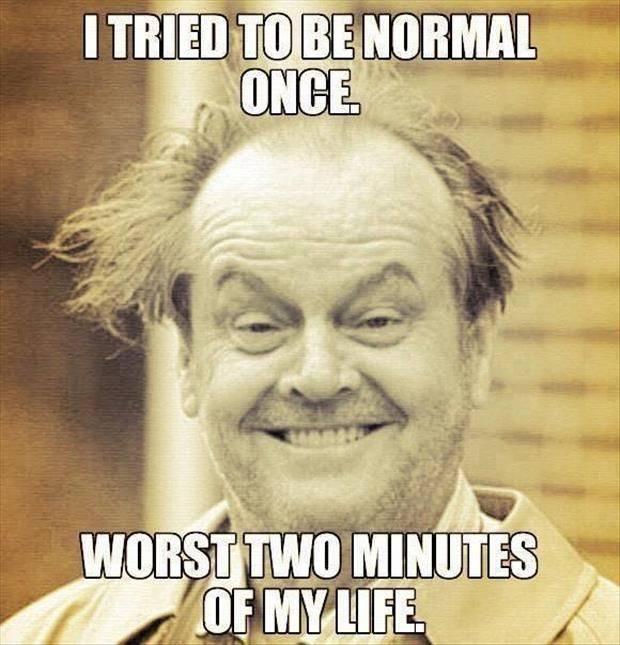 Funny Memes -i tried to be normal