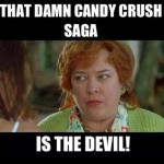 Funny Memes: candy crush is the devil