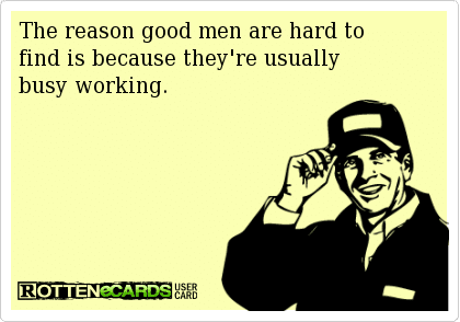Funny Ecards - good men are hard to find