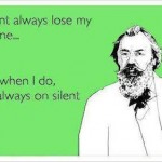 Funny Ecards - i dont always lose my phone