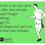 Funny Ecards - i went for a run