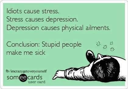 Funny Ecards - idiots cause stress