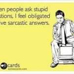 Funny Memes - Ecards - stupid questions