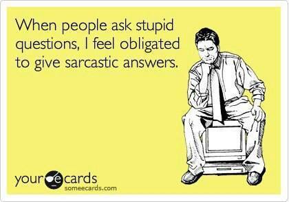 Funny Memes - Ecards - stupid questions