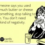 Funny Memes - Ecards - too much cheese