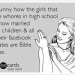 Funny Memes - Ecards - whores in high school
