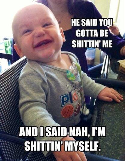Funny Baby Memes - shittin me