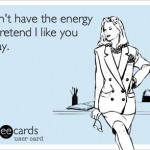 Funny Ecards - dont have the energy