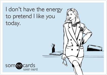 Funny Ecards - dont have the energy