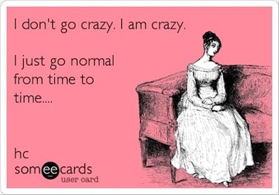 Funny Ecards - i dont go crazy