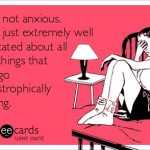 Funny Ecards - im not anxious
